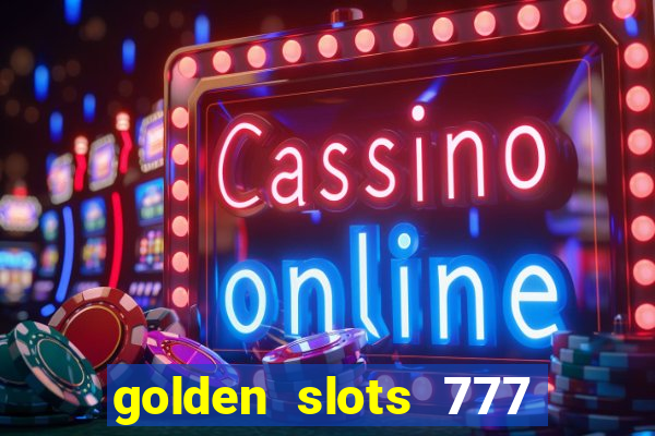 golden slots 777 paga mesmo